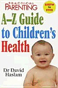 Practical Parenting A-Z Guide to Children's Health