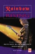 Rainbow Rising The Story of Ritchie Blackmores Rainbow