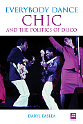 Chic Everybody Dance The Politics of Disco