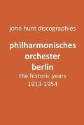 Philharmonisches Orchester Berlin, the historic years, 1913-1954. (Berlin Philharmonic Orchestra).