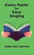Every Psalm for Easy Singing: A translation for singing arranged in daily portions. Verse only edition
