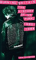Burning Britain The History of UK Punk 1980 1984
