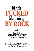 Fucked by Rock B/W I Have the Greatest Respect for You, George: The Unspeakable Confessions of Zodiac Mindwarp