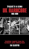 Trapped in a Scene UK Hardcore 1985 89 Frontline Reports from the Hardcore Punk Underground