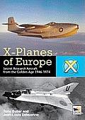 X-Planes of Europe: Secret Research Aircraft from the Golden Age 1946-1974