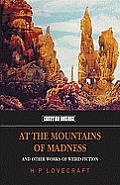 At the Mountains of Madness: And Other Works of Weird Fiction