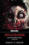 Skullcrusher, Volume One: Selected Weird Fiction