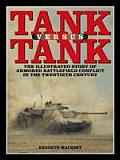 Tank versus Tank The Illustrated Story of Armored Battlefield Conflict in the Twentieth Century