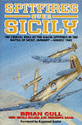 Spitfires over Sicily The Crucial Role of the Malta Spitfires in the Battle of Sicily January August 1943