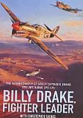 Billy Drake Fighter Leader The Autobiography of Group Captain B Drake DSO DFC & Bar US DFC