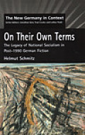 On Their Own Terms: The Legacy of National Socialism in Post-1990 German Fiction