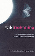 Wild Reckoning an Anthology Provoked By Rachel Carsons Silent Spring