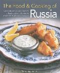 The Food & Cooking of Russia: Discover the Rich and Varied Character of Russian Cuising, in 60 Authentic Recipes and 300 Glorious Photographs