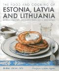 The Food and Cooking of Estonia, Latvia and Lithuania: Traditions, Ingredients, Tastes and Techniques