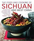 Food & Cooking of Sichuan & West China 75 Regional Recipes from Sichuan Hunan Hubei Yunnan Guizhou & Shaanxi in Over 370 Photographs
