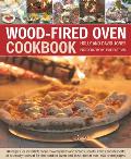 Wood-Fired Oven Cookbook: 70 Recipes for Incredible Stone-Baked Pizzas and Breads, Roasts, Cakes and Desserts, All Specially Devised for the Out