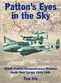 Pattons Eyes in the Sky USAAF Tactical Reconnaissance Missions North West Europe 1944 1945