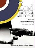 2nd Tactical Air Force Volume 1 Spartan to Normandy June 1943 June 1944
