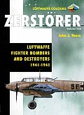 Zerstorer Volume 2 Luftwaffe Fighter Bombers & Destroyers 1941 1945