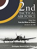 2nd Tactical Air Force Volume Three From the Rhine to Victory January to May 1945