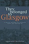 They Belonged to Glasgow: The City from the Bottom Up