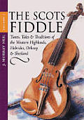 The Scots Fiddle: Tunes, Tales & Traditions of the West Highlands, Hebrides, Orkney & Shetland