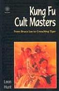 Kung Fu Cult Masters From Bruce Lee to Crouching Tiger