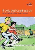 If Only Dad Could See Us!: Sam's Football Stories - Set A, Book 5
