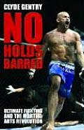 No Holds Barred Ultimate Fighting & the Martial Arts Revolution