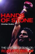 Hands of Stone The Life & Legend of Roberto Duran