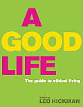 A Good Life: The Guide to Ethical Living