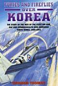 Furies & Fireflies Over Korea The Story of the Men & Machines of the Fleet Air Arm RAF & Commonwealth Who Defended South Korea 1950 1953