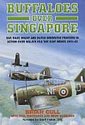 Buffaloes Over Singapore RAF Raaf Rnzaf & Dutch Brester Fighters in Action Over Malaya & the East Indies 1941 1942