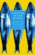 Flavours of the Riviera Discovering the Real Mediterranean Cooking of France & Italy