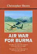 Air War for Burma: The Allied Air Forces Fight Back in South-East Asia 1942-1945