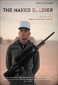 Naked Soldier A True Story of the French Foreign Legion