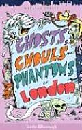 Ghosts Ghouls & Phantoms Of London