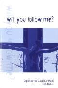 Will You Follow Me?: Exploring the Gospel of Mark