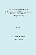 History of the Violin, Its Ancestors and Collateral Instruments from the Earliest Times to the Present Day. Volume 2. (Fascimile reprint).