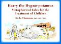 Harry the Hypno Potamus Metaphorical Tales for the Treatment of Children