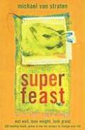 Superfeast Eat Well Lose Weight Look Great 200 Healthy Foods Juices & Low Fat Recipes to Change Your Life