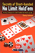 Secrets of Short Handed No Limit Hold'em: Winning Strategies for Short-Handed and Heads Up Play