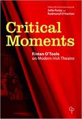 Critical Moments Fintan OToole on Modern Irish Theatre