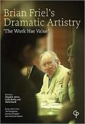 Brian Friel's Dramatic Artistry: 'the Work Has Value'