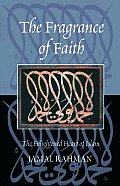 Fragrance of Faith The Enlightened Heart of Islam
