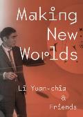 Making New Worlds: Li Yuan-Chia & Friends