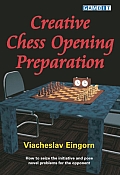 Creative Chess Opening Preparation How to Seize the Initiative & Pose Novel Problems for the Opponent
