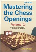 Mastering the Chess Openings Volume 2 Unlocking the Mysteries of the Modern Chess Openings
