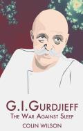 G I Gurdjieff The War Against Sleep