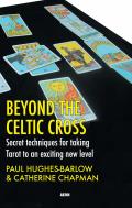Beyond the Celtic Cross: Secret Techniques for Taking Tarot to an Exciting New Level